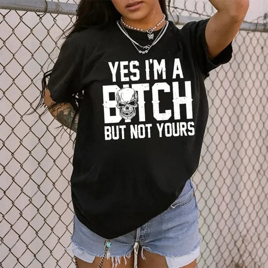 Yes I’m A B*tch, But Not Yours T-Shirt / Sweatshirt / Hoodie