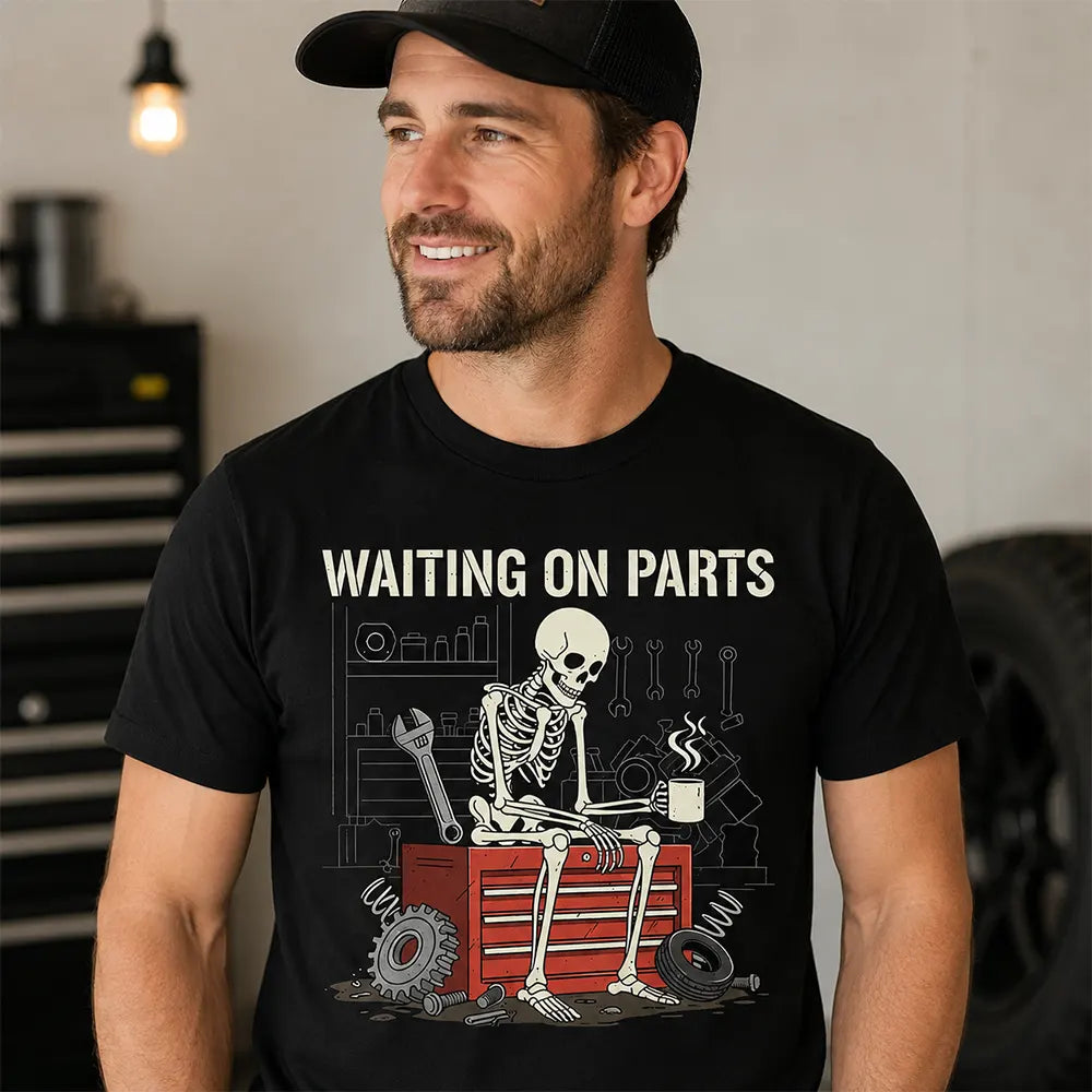 Waiting On Parts Mechanic Humor T-Shirt / Sweatshirt / Hoodie