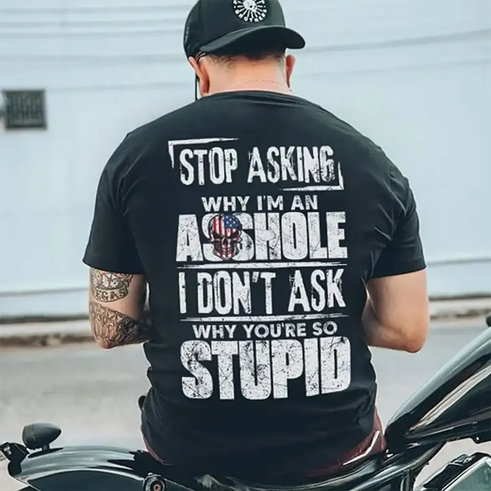 Stop Asking Why I’m An Asshole T-Shirt / Sweatshirt / Hoodie
