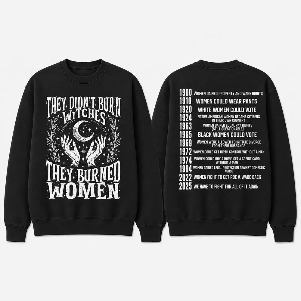 They Didn’t Burn Witches They Burned Women T-Shirt / Sweatshirt / Hoodie