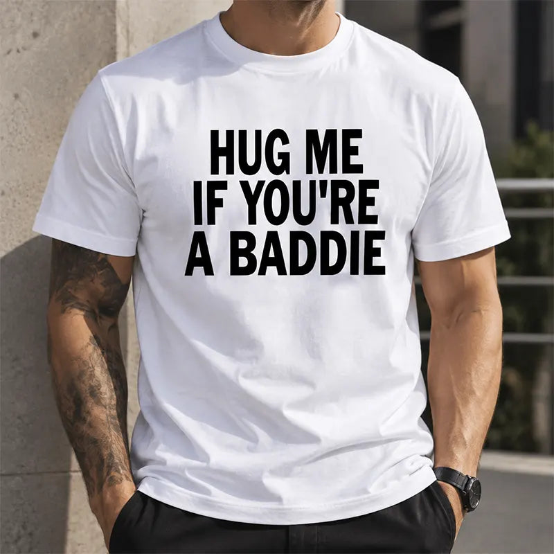 Hug Me If You're A Baddie T-Shirt / Sweatshirt / Hoodie