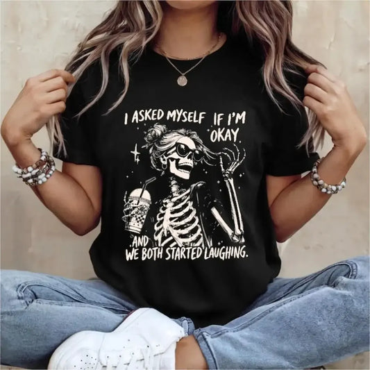I Asked Myself If I’m Okay Skeleton T-Shirt / Sweatshirt / Hoodie