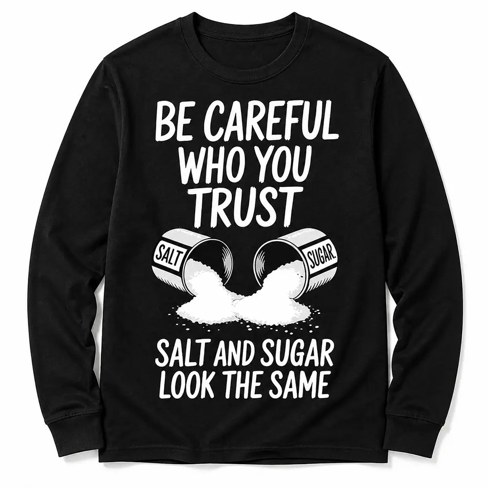 Be Careful Who You Trust T-Shirt / Sweatshirt / Hoodie
