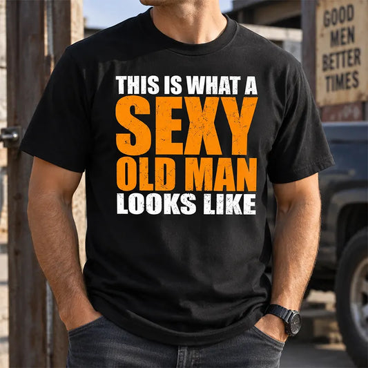 This Is What A Sexy Old Man Looks Like T-Shirt / Sweatshirt / Hoodie