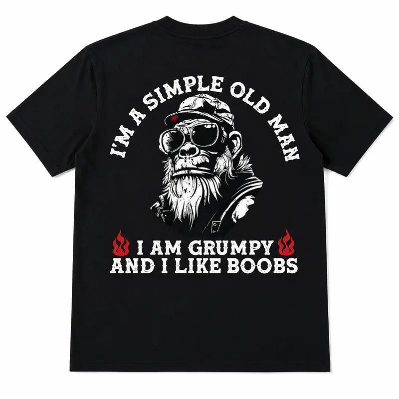 Grumpy Old Man With Simple Tastes T-Shirt / Sweatshirt / Hoodie