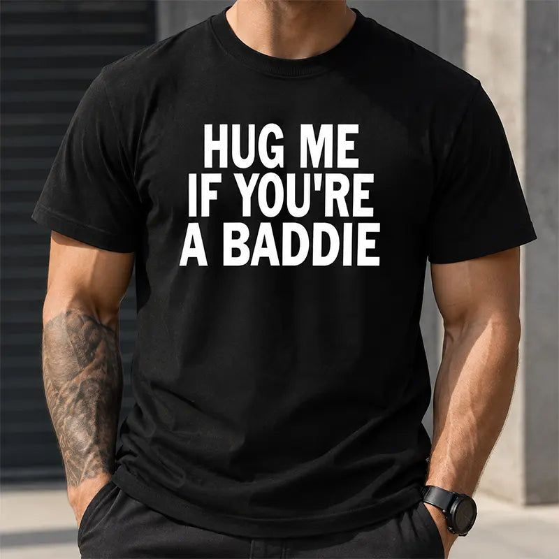 Hug Me If You're A Baddie T-Shirt / Sweatshirt / Hoodie