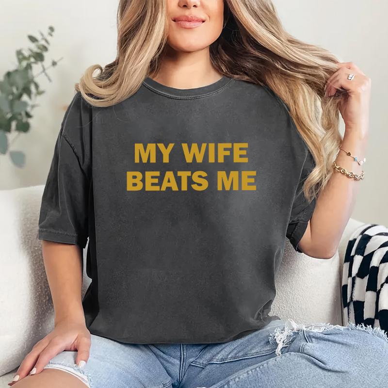 My Wife Beats Me Funny T-Shirt / Hoodie / Sweatshirt
