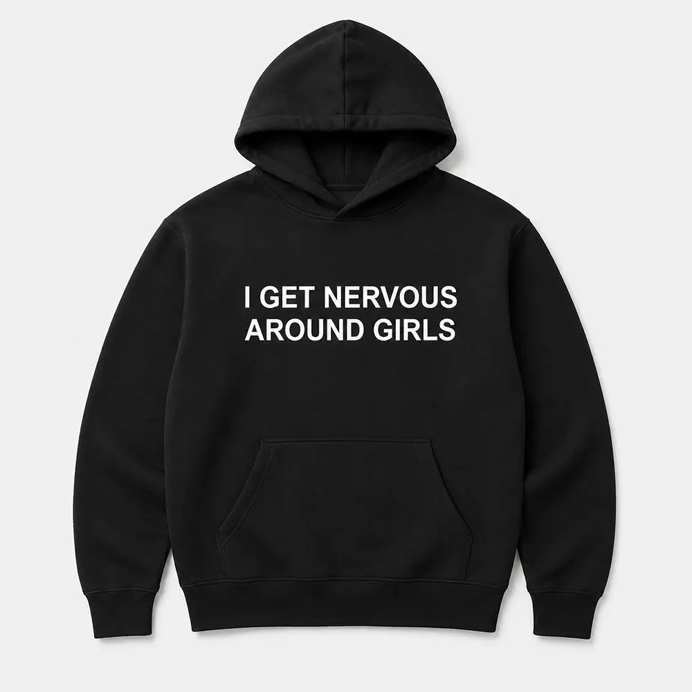 I Get Nervous Around Girls T-Shirt / Sweatshirt / Hoodie