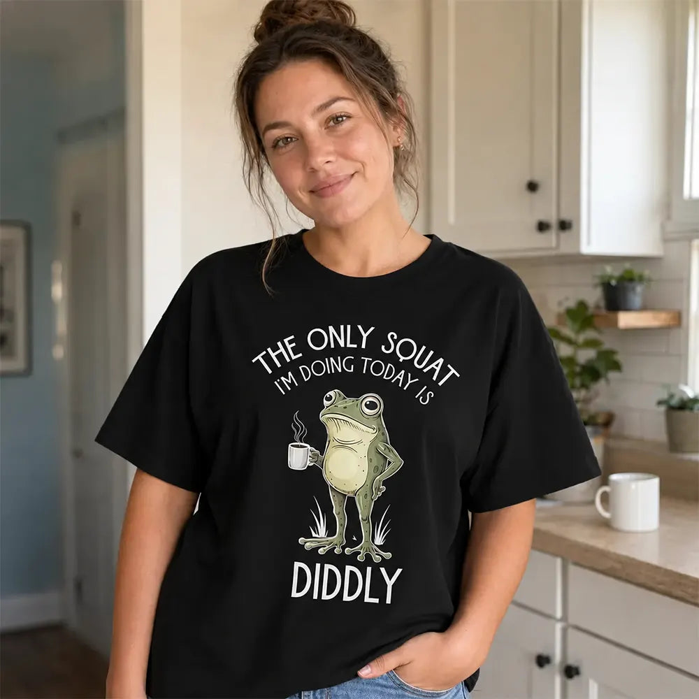 The Only Squat I’m Doing Is Diddly T-Shirt / Sweatshirt / Hoodie