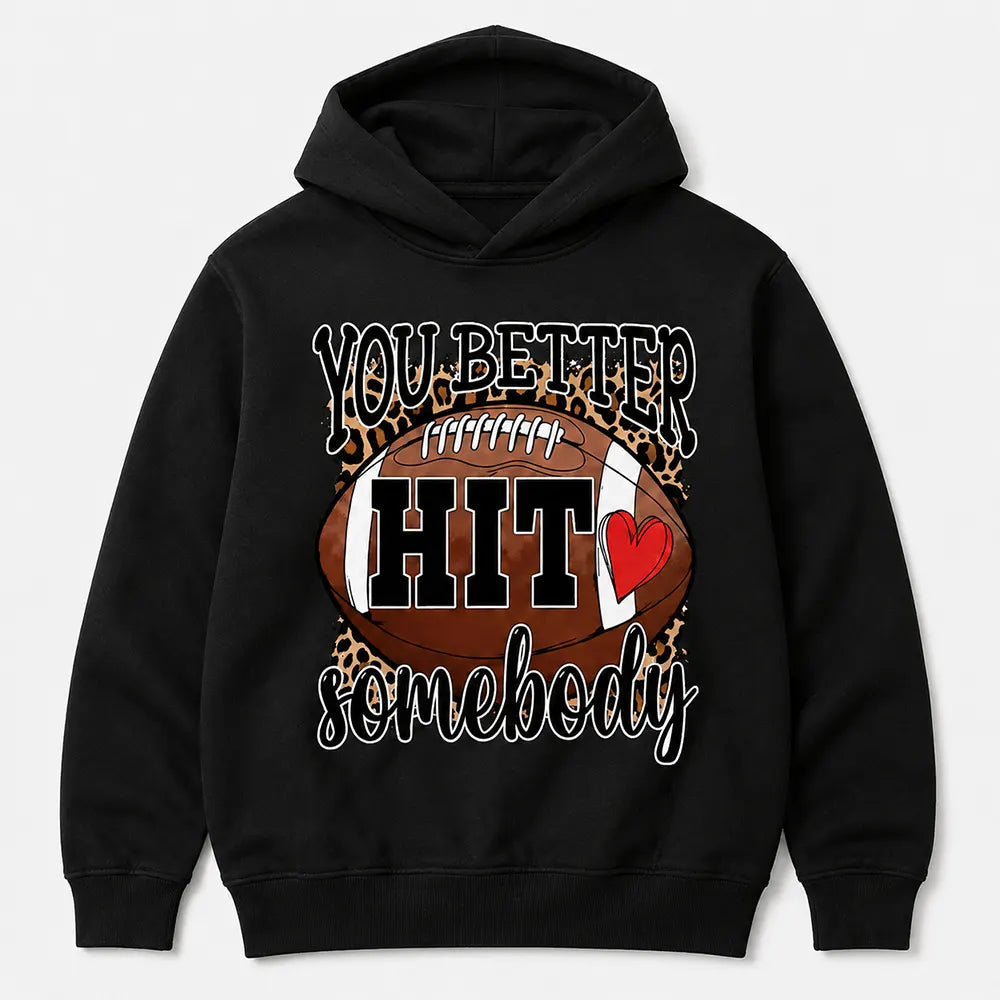 You Better Hit Somebody T-Shirt / Sweatshirt / Hoodie