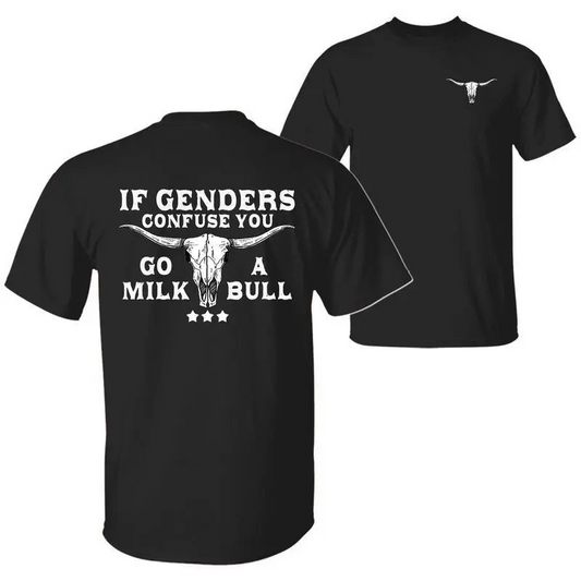 If Gender Confuse You Go Milk a Bull Funny Quote T-Shirt/Sweatshirt/Hoodie