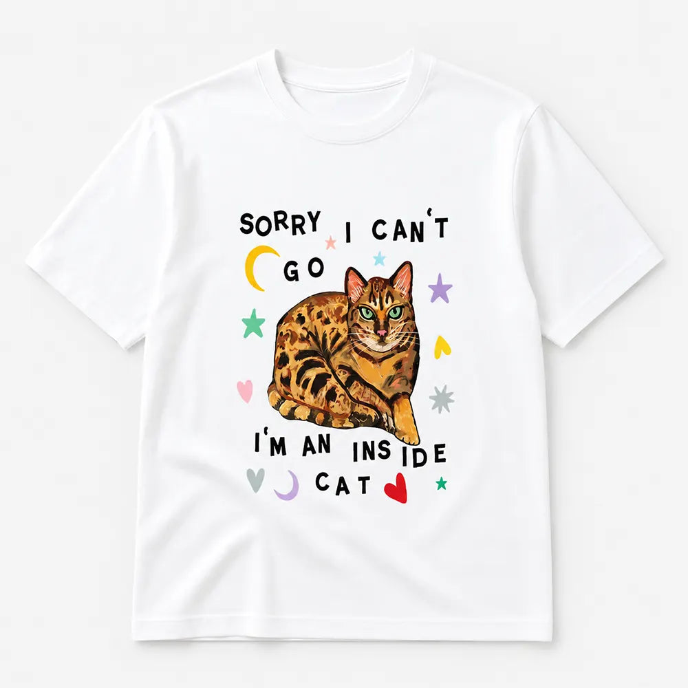 Sorry I Can’t Go I’m An Inside Cat T-Shirt / Sweatshirt / Hoodie
