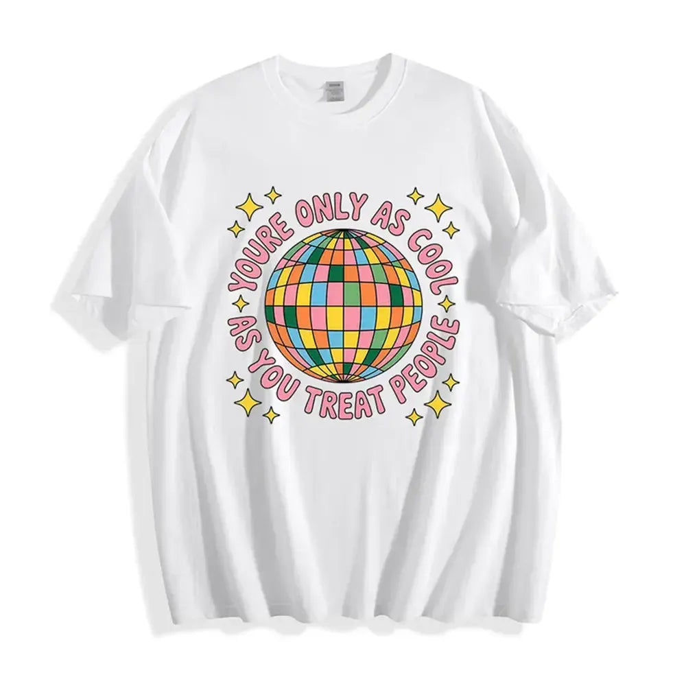 You’re Only As Cool As You Treat People T-Shirt / Sweatshirt / Hoodie