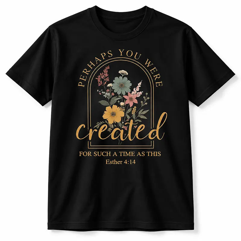Created For Such A Time T-Shirt / Sweatshirt / Hoodie