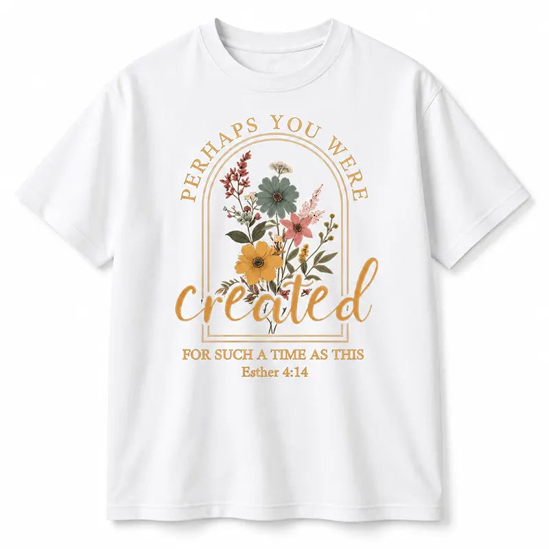 Created For Such A Time T-Shirt / Sweatshirt / Hoodie