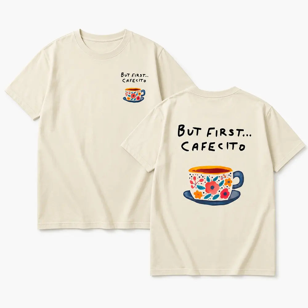 But First Cafesito T-Shirt / Sweatshirt / Hoodie