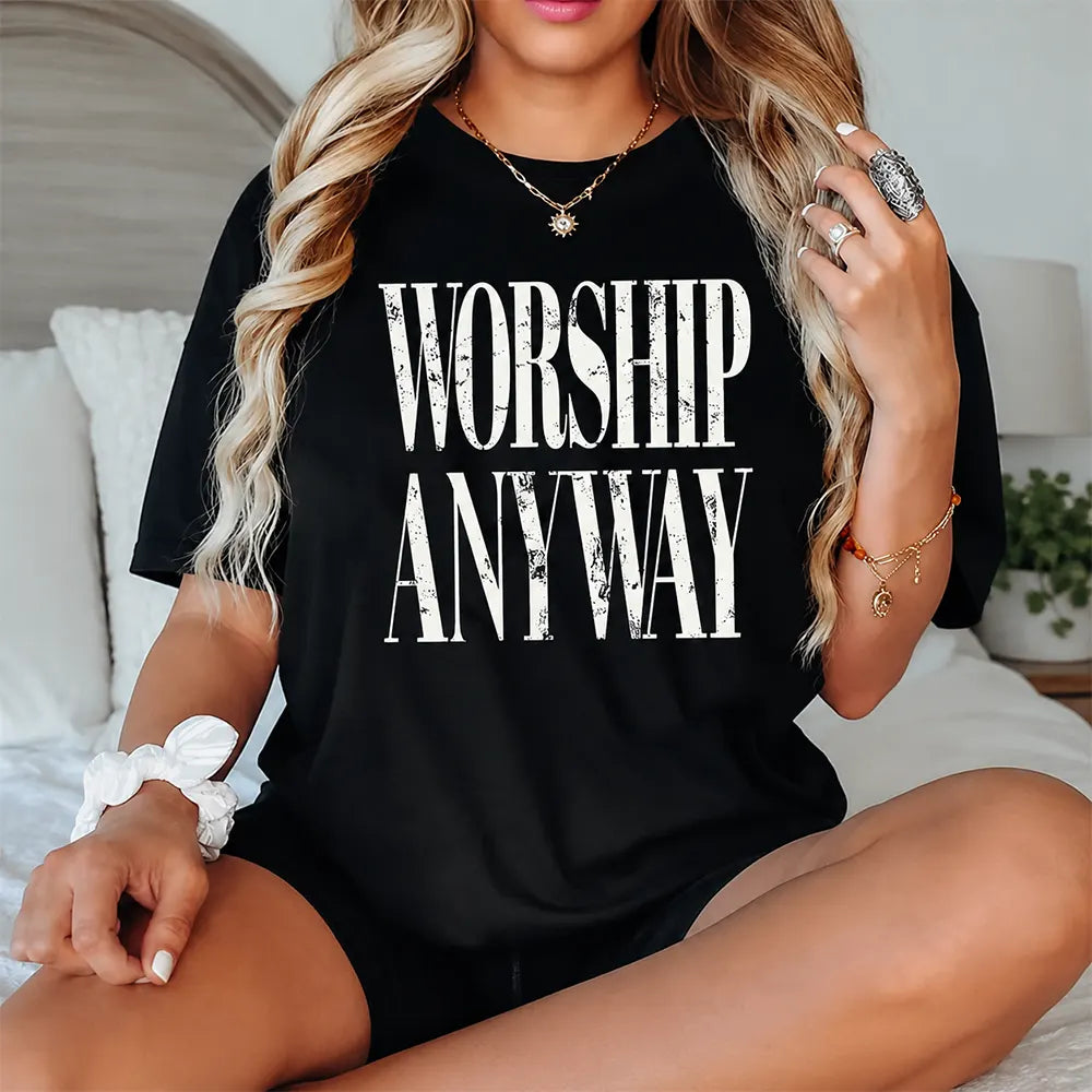Worship Anyway T-Shirt / Sweatshirt / Hoodie