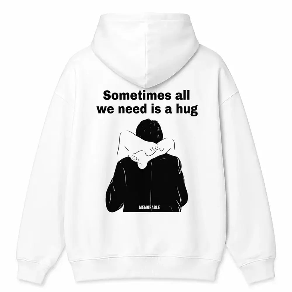 Sometimes All We Need Is A Hug T-Shirt / Sweatshirt / Hoodie