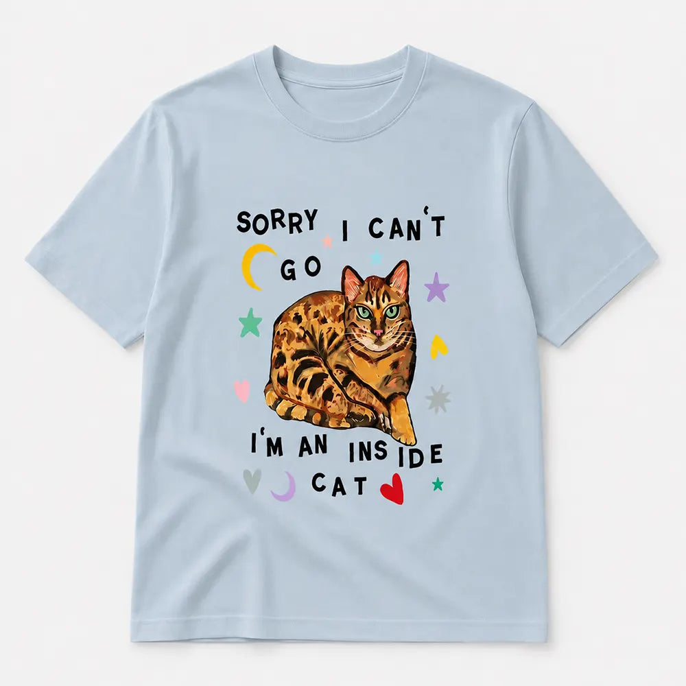 Sorry I Can’t Go I’m An Inside Cat T-Shirt / Sweatshirt / Hoodie