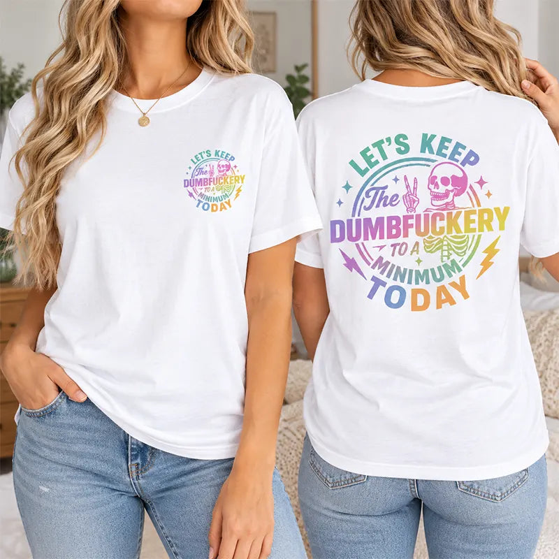 Keep The Dumbfuckery To A Minimum T-Shirt / Sweatshirt / Hoodie
