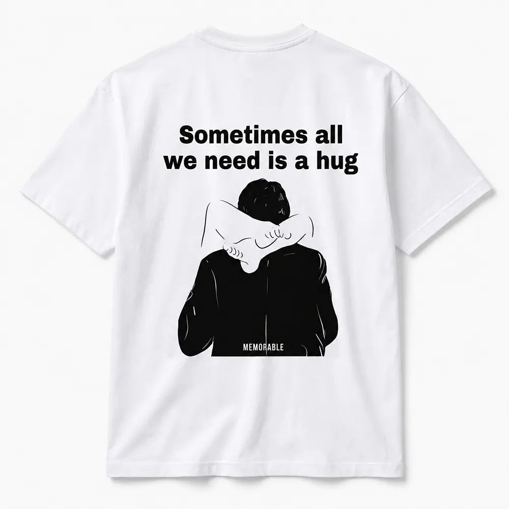 Sometimes All We Need Is A Hug T-Shirt / Sweatshirt / Hoodie