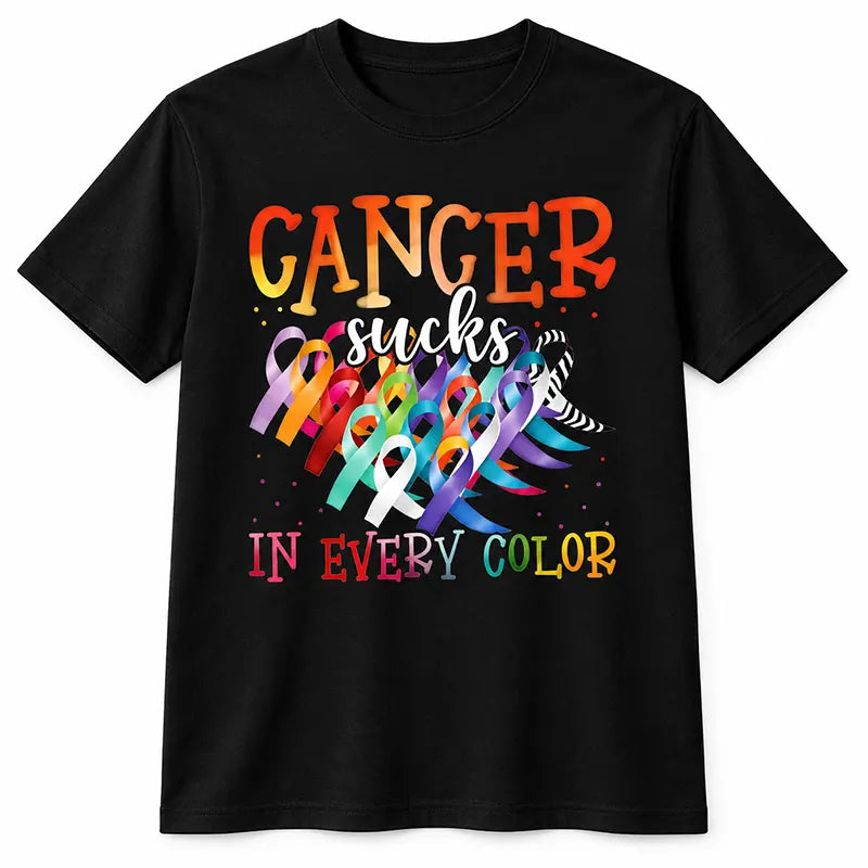 Cancer Sucks In Every Color T-Shirt / Sweatshirt / Hoodie