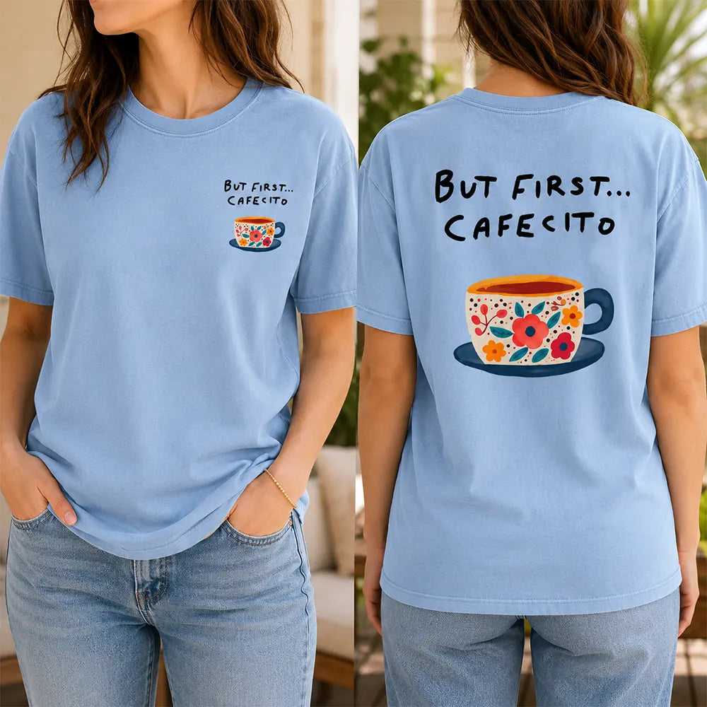 But First Cafesito T-Shirt / Sweatshirt / Hoodie