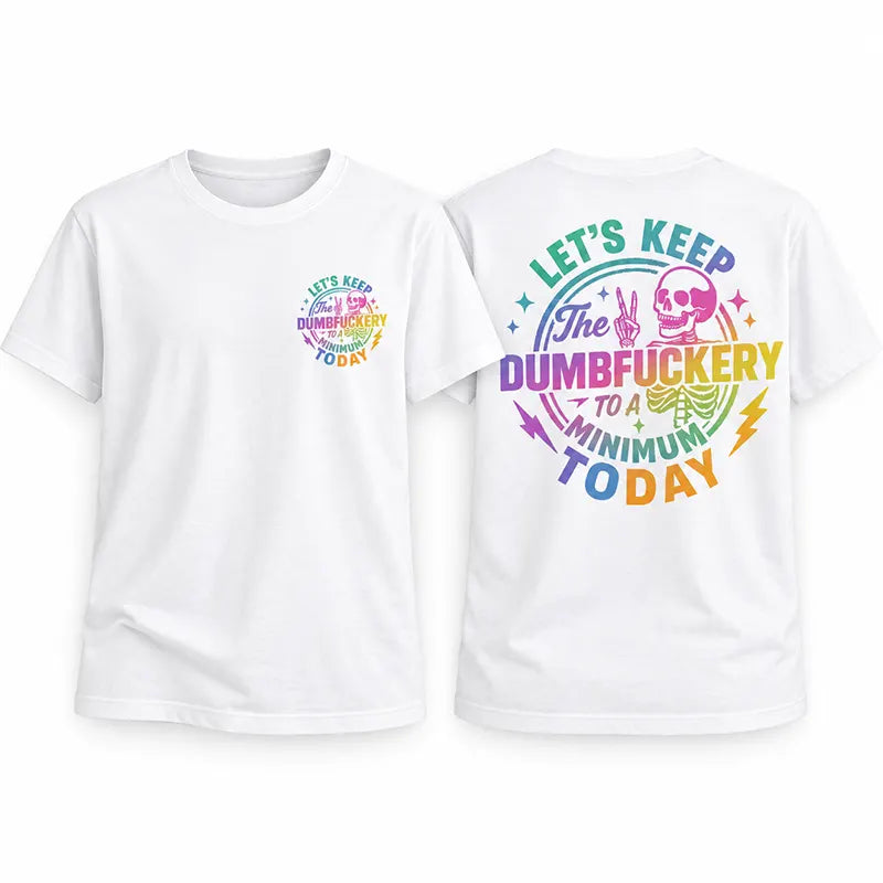Keep The Dumbfuckery To A Minimum T-Shirt / Sweatshirt / Hoodie