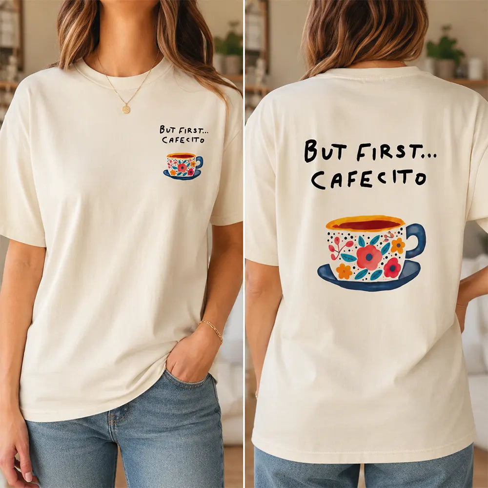 But First Cafesito T-Shirt / Sweatshirt / Hoodie