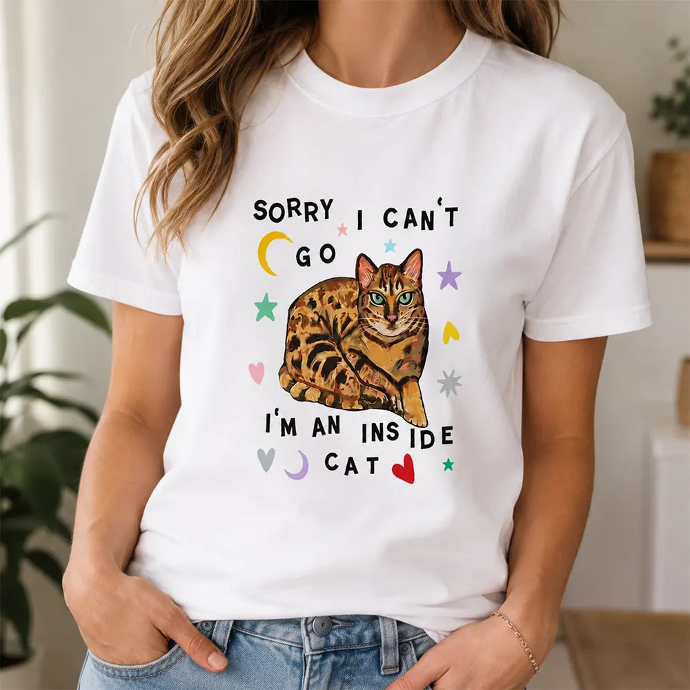 Sorry I Can’t Go I’m An Inside Cat T-Shirt / Sweatshirt / Hoodie