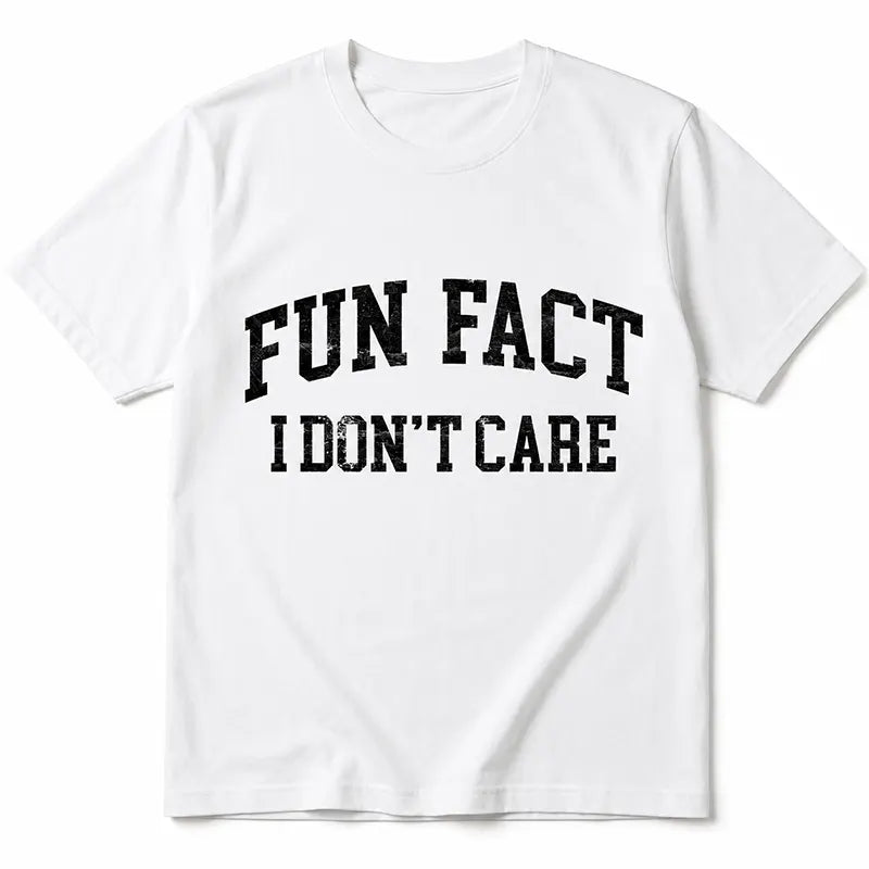Fun Fact I Don’t Care T-Shirt / Sweatshirt / Hoodie