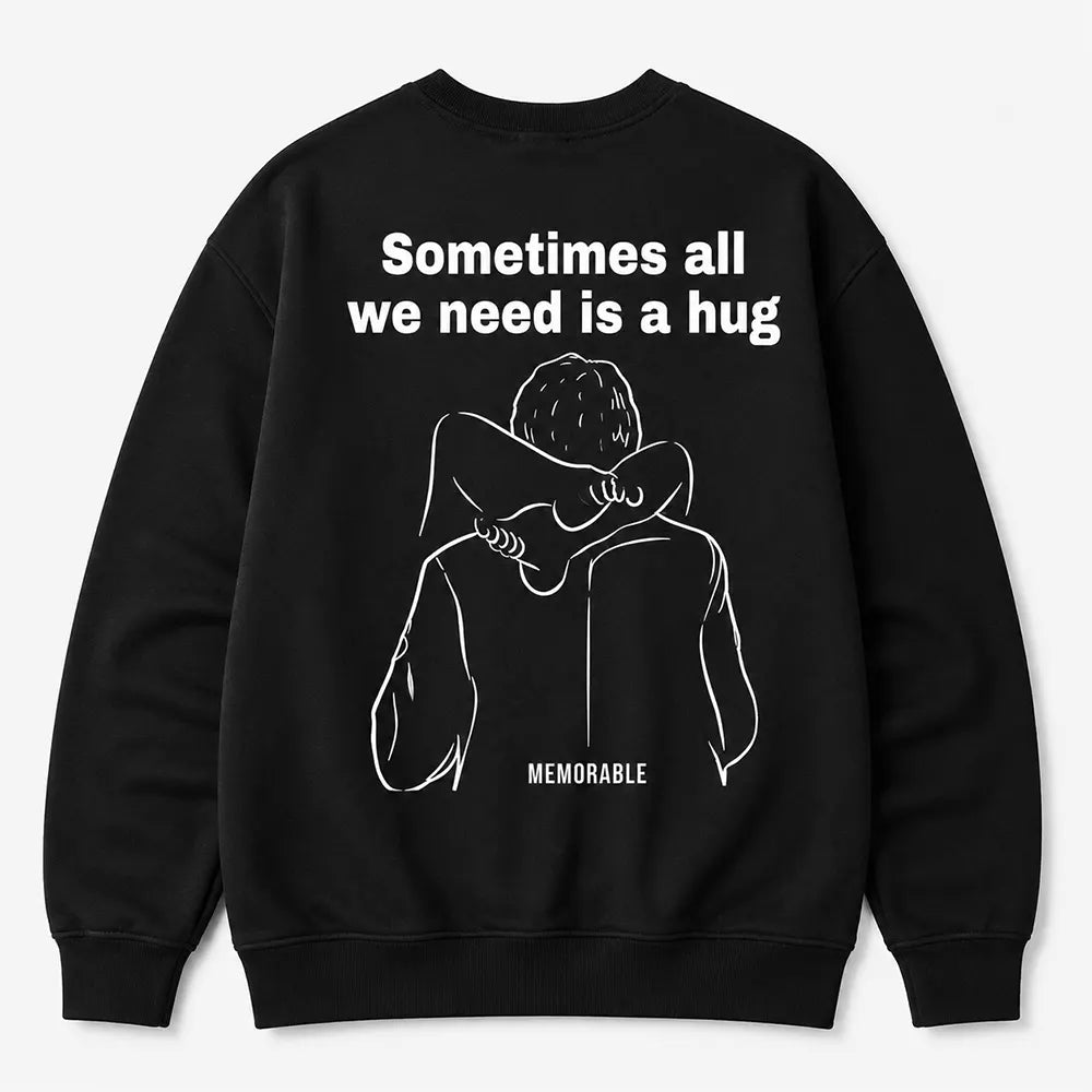 Sometimes All We Need Is A Hug T-Shirt / Sweatshirt / Hoodie
