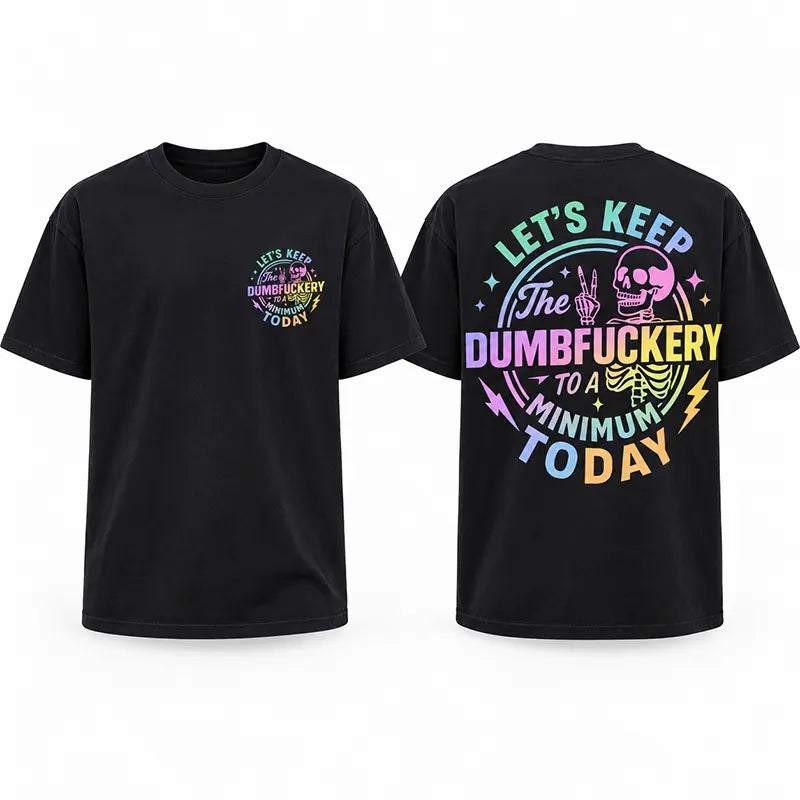 Keep The Dumbfuckery To A Minimum T-Shirt / Sweatshirt / Hoodie
