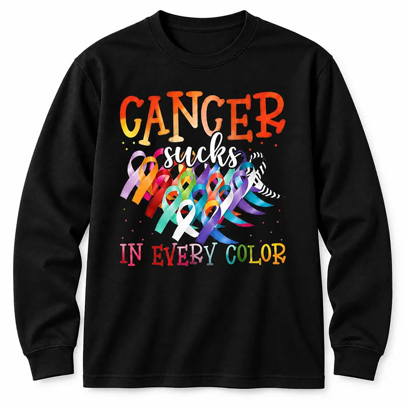 Cancer Sucks In Every Color T-Shirt / Sweatshirt / Hoodie
