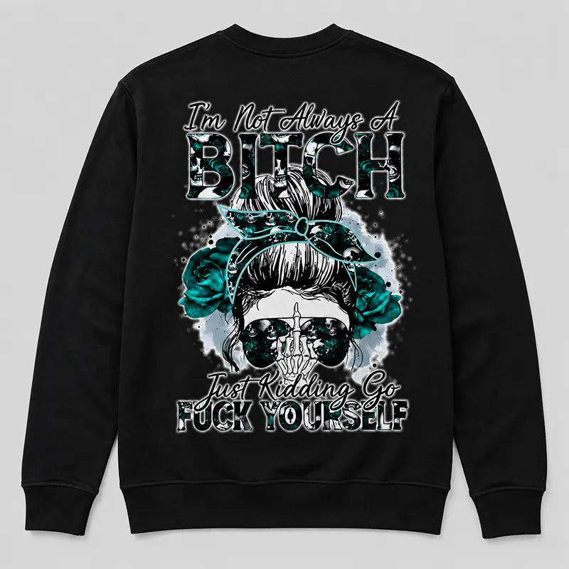 I’m Not Always A Bitch T-Shirt / Sweatshirt / Hoodie