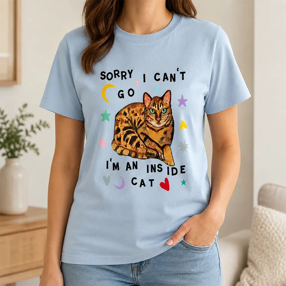 Sorry I Can’t Go I’m An Inside Cat T-Shirt / Sweatshirt / Hoodie
