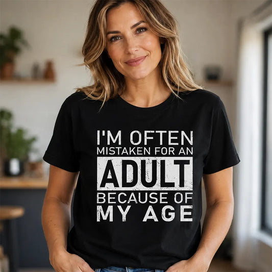 Mistaken For An Adult Because Of My Age T-Shirt / Sweatshirt / Hoodie