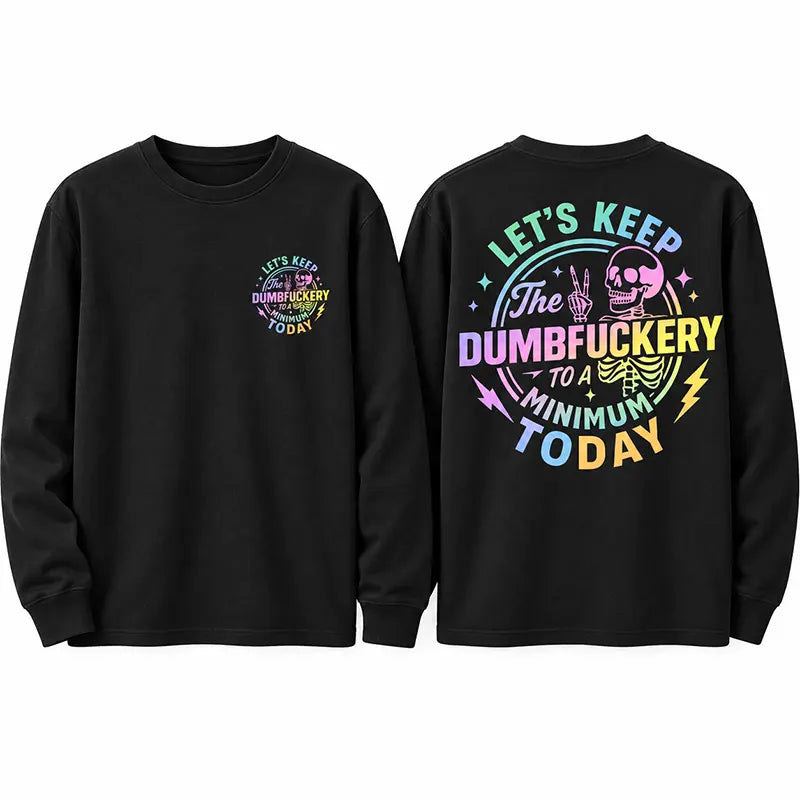 Keep The Dumbfuckery To A Minimum T-Shirt / Sweatshirt / Hoodie