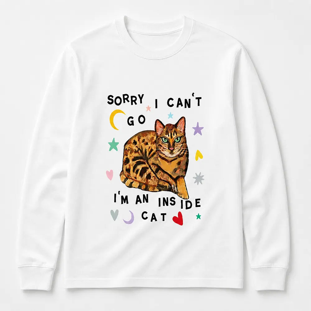 Sorry I Can’t Go I’m An Inside Cat T-Shirt / Sweatshirt / Hoodie