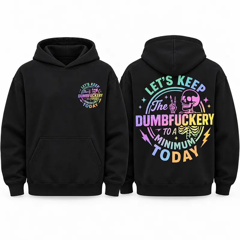 Keep The Dumbfuckery To A Minimum T-Shirt / Sweatshirt / Hoodie