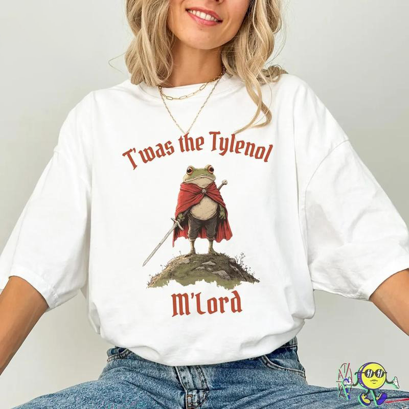T'was The Tylenol M'lord T-Shirt / Sweatshirt / Hoodie