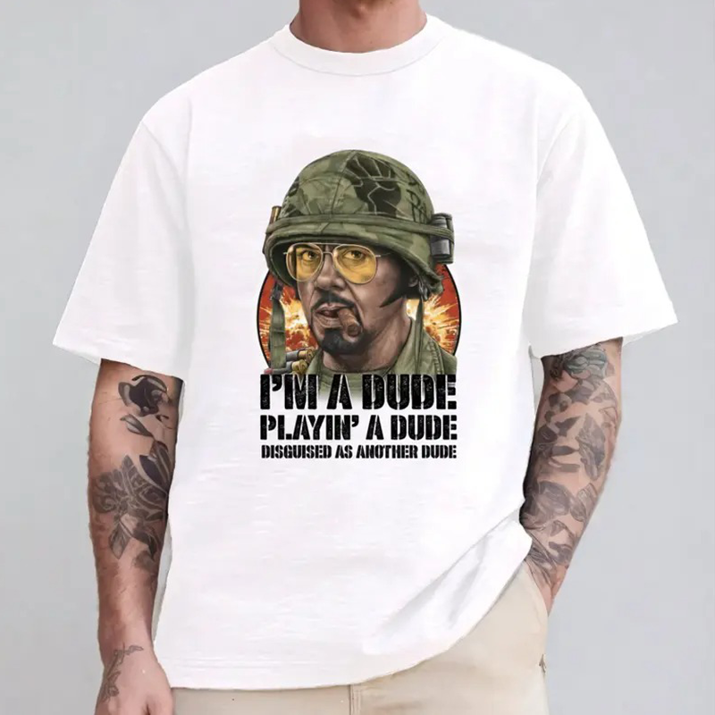 I'm A Dude Playin' A Dude Tropic Thunder Movie T-Shirt / Sweatshirt / Hoodie