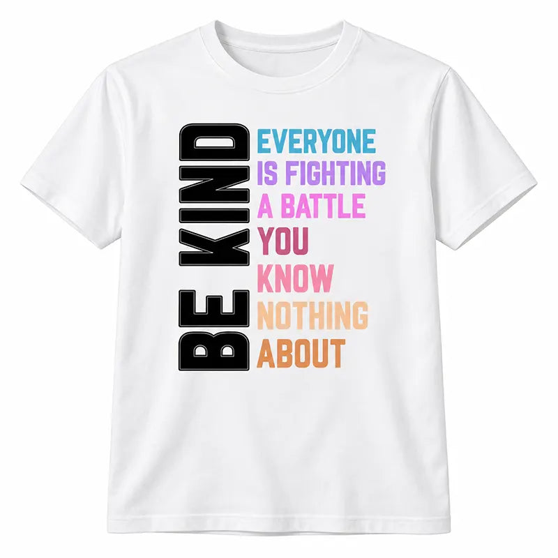Be Kind Everyone Is Fighting A Battle T-Shirt / Sweatshirt / Hoodie