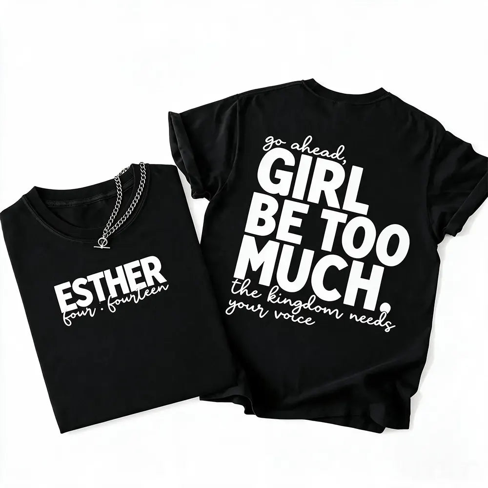 Girl Be Too Much T-Shirt / Sweatshirt / Hoodie