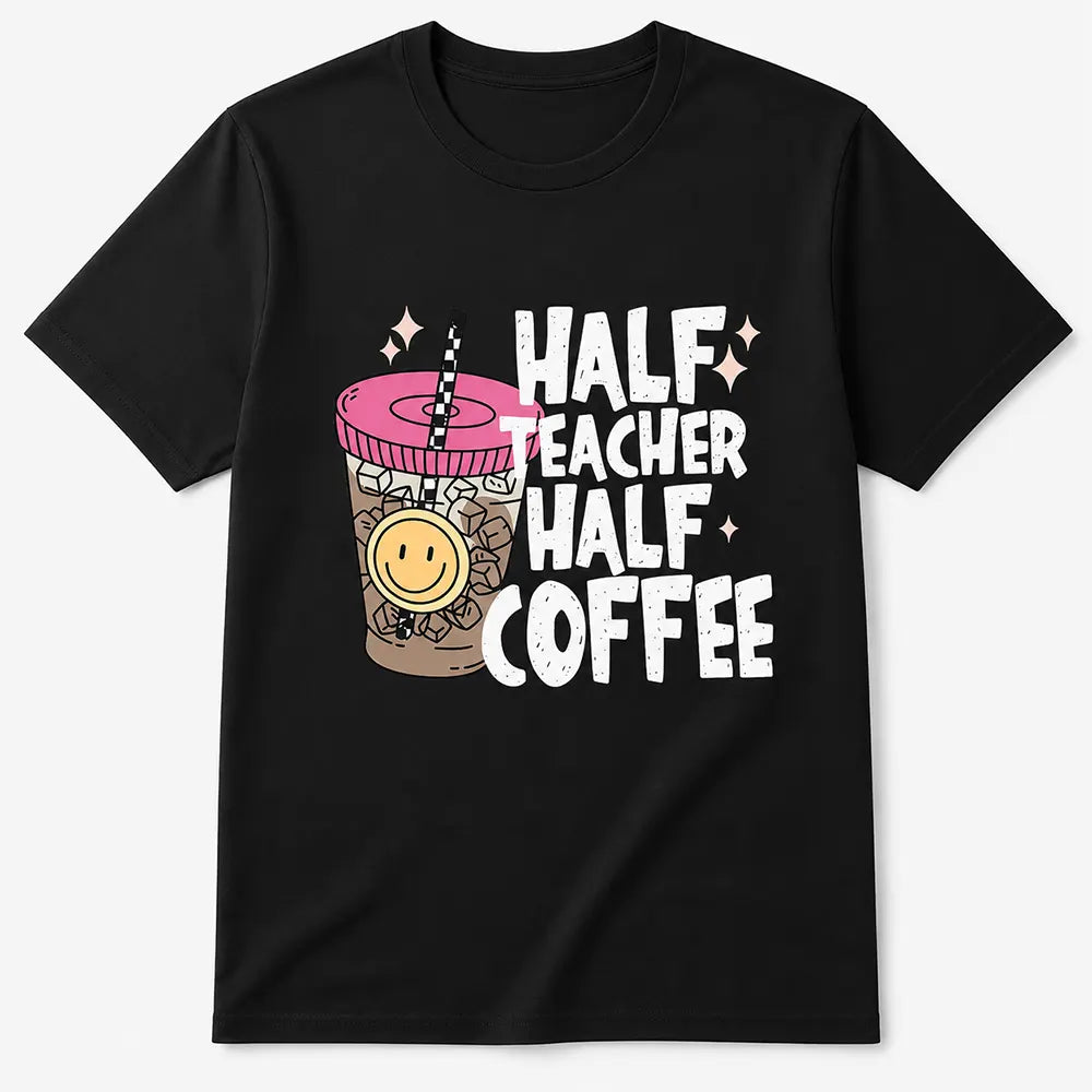 Half Teacher Half Coffee T-Shirt / Sweatshirt / Hoodie