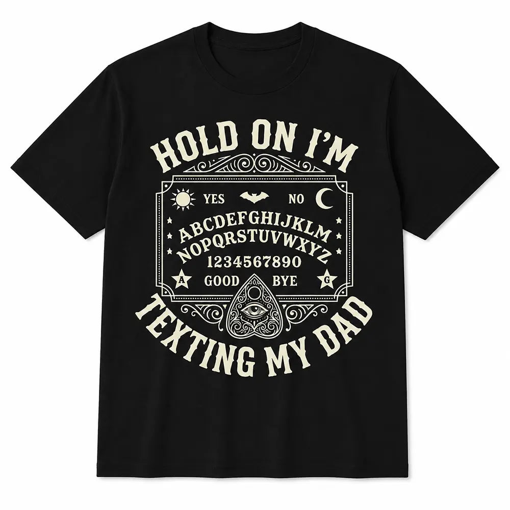 Hold On I’m Texting My Dad T-Shirt / Sweatshirt / Hoodie