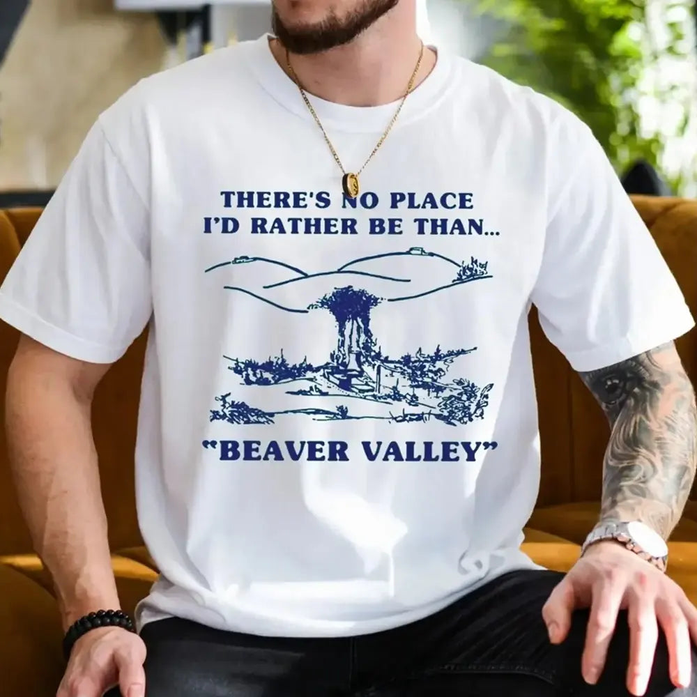 There’s No Place Like Beaver Valley T-Shirt / Sweatshirt / Hoodie