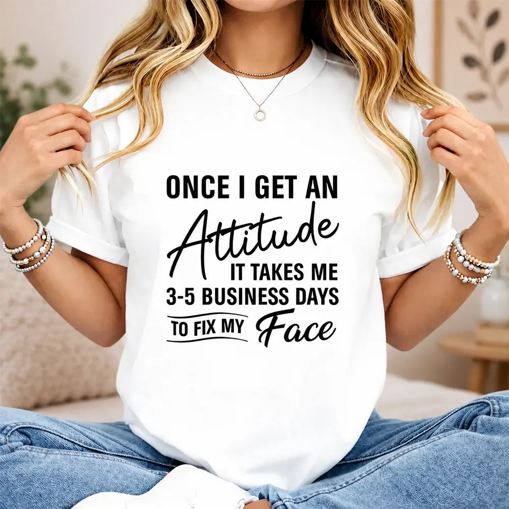 3-5 Business Days To Fix My Face T-Shirt / Sweatshirt / Hoodie