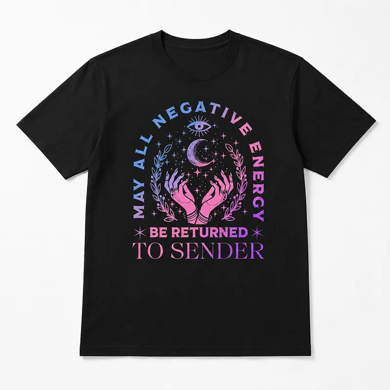 Return Negative Energy To Sender T-Shirt / Sweatshirt / Hoodie