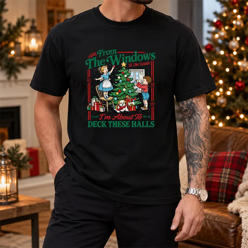 From The Windows To The Walls Deck These Halls T-Shirt / Sweatshirt / Hoodie